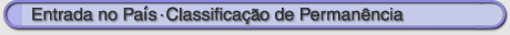 Entrada no País • Classificação de Permanência